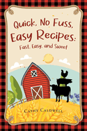 Quick, No Fuss, Easy Recipes: Fast, Easy, and Sweet