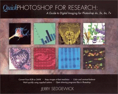 Quick Photoshop for Research: A Guide to Digital Imaging for Photoshop 4x, 5x, 6x, 7x - Sedgewick, Jerry