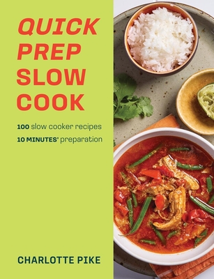 Quick Prep Slow Cook: 100 slow cooker recipes, 10 minutes' preparation - Pike, Charlotte