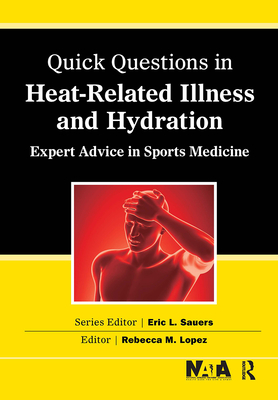 Quick Questions Heat-Related Illness: Expert Advice in Sports Medicine - Lopez, Rebecca