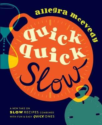 Quick, Quick Slow: Great Slow Recipes Matched With Super-fast Dishes - McEvedy, Allegra