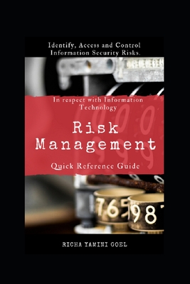 Quick Reference Guide for Risk Management: In respect with information technology - Goel, Richa Yamini