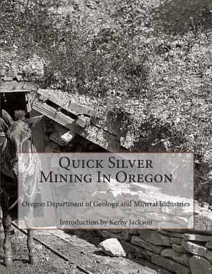 Quick Silver Mining In Oregon - Jackson, Kerby (Introduction by), and Mineral Industries, Oregon Department of