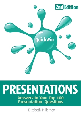 Quick Win Presentations (2e): Answers to Your Tope 100 Presentations Questions - Tierney, Elizabeth