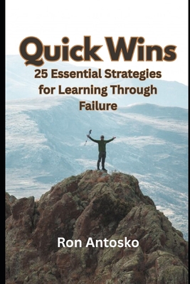 Quick Wins: 25 Essential Strategies for Learning Through Failure - Antosko, Ron