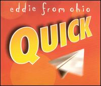 Quick - Eddie From Ohio