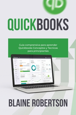 QuickBooks: Gu?a comprensiva para aprender Quickbooks Conceptos y T?cnicas para principiantes - Robertson, Blaine