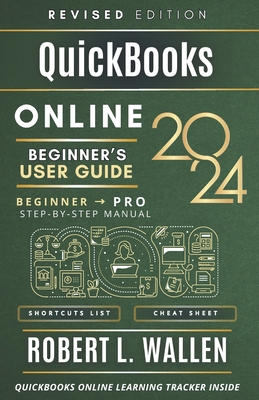 QuickBooks Online 2024 Beginner's User Guide: A Step-By-Step Manual To Graduate From Beginner To Professional - Wallen, Robert L