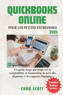 QuickBooks Online Pour Les Petites Entreprises: Un guide ?tape par ?tape sur la comptabilit?, la facturation, le suivi des d?penses et les rapports financiers