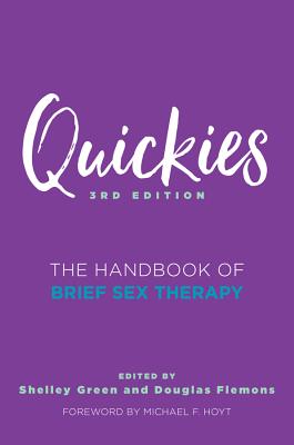 Quickies: The Handbook of Brief Sex Therapy - Flemons, Douglas, PhD, Lmft, and Green, Shelley, PhD, Lmft, and Hoyt, Michael F, PhD (Foreword by)
