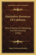 Quicksilver Resources Of California: With A Section On Metallurgy And Ore Dressing (1918)