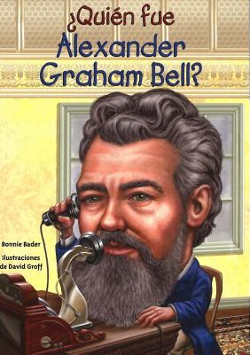 Quien Fue Alexander Graham Bell? - Bader, Bonnie