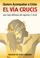 Quiero Acompanar a Cristo: El Via Crucis (Edition de Letra Grande)
