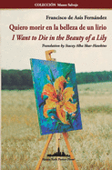 Quiero morir en la belleza de un lirio: I Want to Die in the Beauty of a Lily (Bilingual edition)