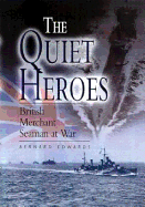 Quiet Heroes: British Merchant Seaman at War