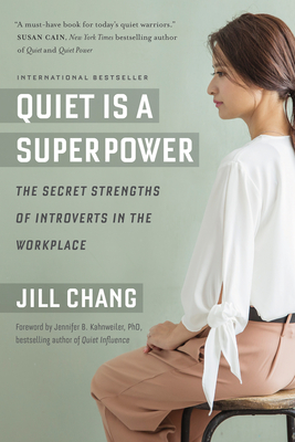 Quiet Is a Superpower: The Secret Strengths of Introverts in the Workplace - Chang, Jill, and Kahnweiler, Jennifer (Foreword by), and Smith, Timothy (Translated by)