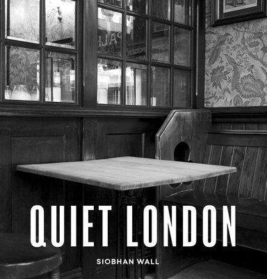 Quiet London: Updated Edition - Wall, Siobhan
