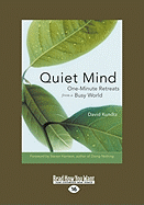 Quiet Mind: One-Minute Retreats from a Busy World (Easyread Large Edition) - Kundtz, David