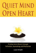 Quiet Mind, Open Heart: Finding Inner Peace Through Reflection, Journaling, and Meditation