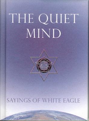 Quiet Mind: Sayings of White Eagle - White Eagle