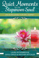 Quiet Moments for the Stepmom Soul: Encouragement for the Journey