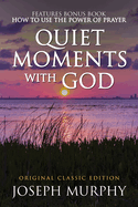 Quiet Moments with God Features Bonus Book: How to Use the Power of Prayer: Original Classic Edition