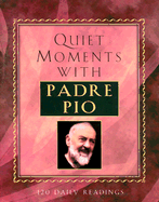 Quiet Moments with Padre Pio - Treece, Patricia (Compiled by), and Pio