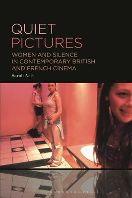 Quiet Pictures: Women and Silence in Contemporary British and French Cinema - Artt, Sarah