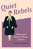 Quiet Rebels: A History of Ontario Women Lawyers