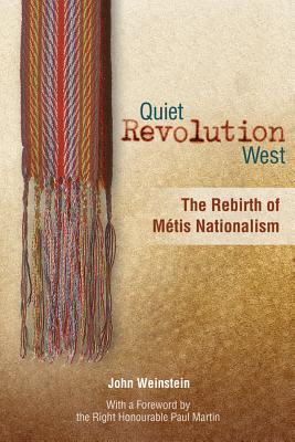 Quiet Revolution West: The Rebirth of Metis Nationalism - Weinstein, John, and Martin, Paul, MD (Foreword by)