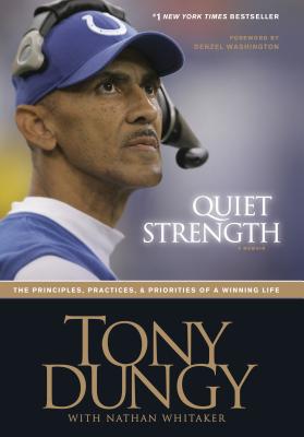 Quiet Strength: The Principles, Practices, & Priorities of a Winning Life - Dungy, Tony, and Whitaker, Nathan