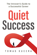 Quiet Success: The Introvert's Guide to a Successful Career