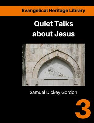 Quiet talks about Jesus: Simple Talks about the life and purpose of Jesus - George, Sharif (Editor), and Gordon, Samuel Dickey