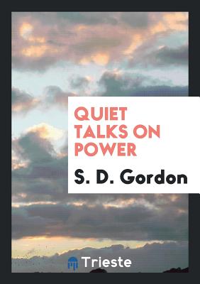 Quiet Talks on Power - Gordon, S D