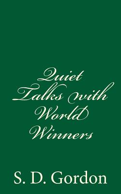 Quiet Talks with World Winners: By S. D. Gordon - Gordon, S D