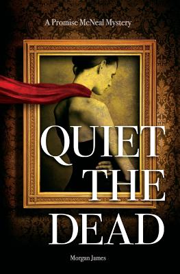 Quiet the Dead: A Promise McNeal Mystery - James, Morgan