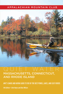 Quiet Water Massachusetts, Connecticut, and Rhode Island: AMC's Canoe and Kayak Guide to 100 of the Best Ponds, Lakes, and Easy Rivers