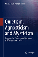 Quietism, Agnosticism and Mysticism: Mapping the Philosophical Discourse of the East and the West