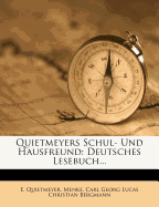 Quietmeyers Schul- Und Hausfreund: Deutsches Lesebuch...