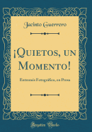 !quietos, Un Momento!: Entremes Fotografico, En Prosa (Classic Reprint)