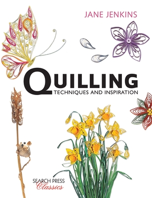 Quilling: Techniques and Inspiration: Re-Issue - Jenkins, Jane, Ba, Msc, Srn