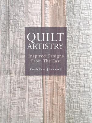 Quilt Artistry: Inspired Designs from the East - Jinzenji, Yoshiko
