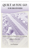 Quilt as You Go for Beginners: Simple Guide for Beginners to Learning Quilt As You Go