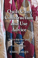 Quilt Care, Construction and Use Advice: How to Help Your Quilt Live to 100, Full-color Edition