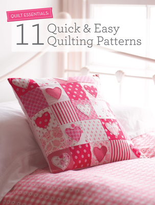 Quilt Essentials: 11 Quick & Easy Quilting Patterns - Various Contributors