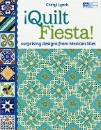 Quilt Fiesta!: Surprising Designs from Mexican Tiles