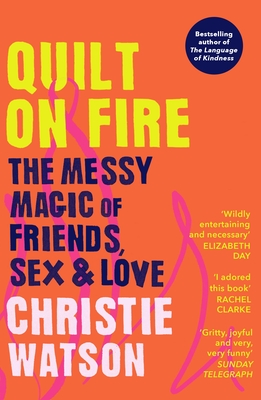 Quilt on Fire: The Messy Magic of Friends, Sex & Love - Watson, Christie