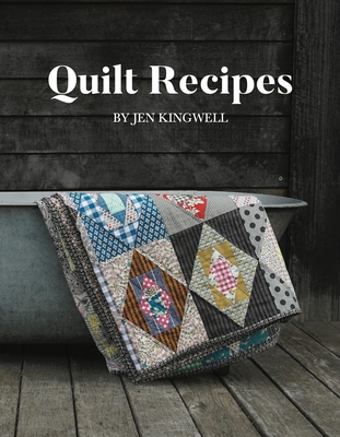 Quilt Recipes - Kingwell, Jen