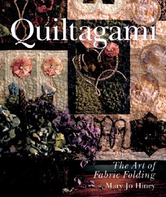 Quiltagami: The Art of Fabric Folding - Hiney, Mary Jo