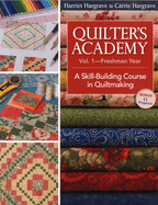 Quilters Academy Vol 1 - Freshman Year: A Skill-Building Course in Quiltmaking
